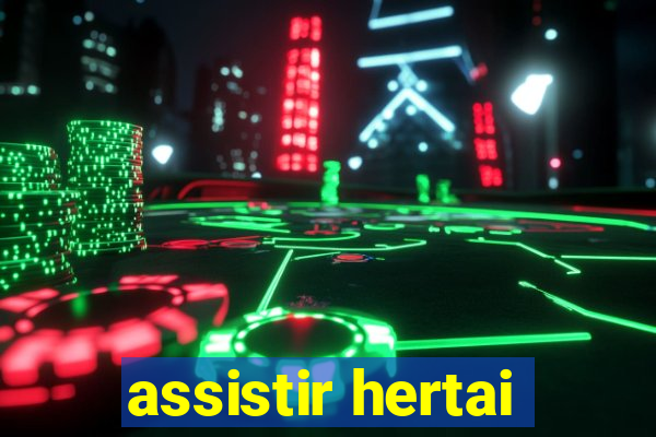 assistir hertai