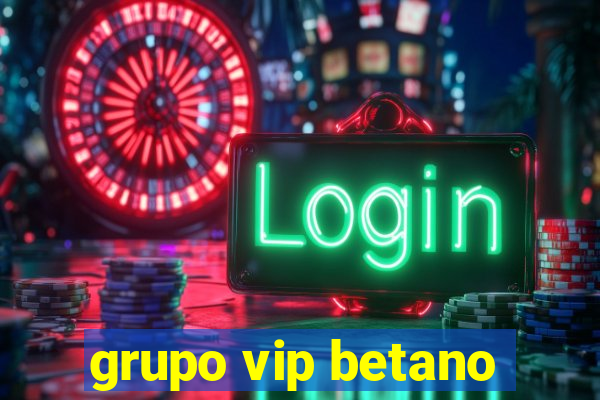 grupo vip betano