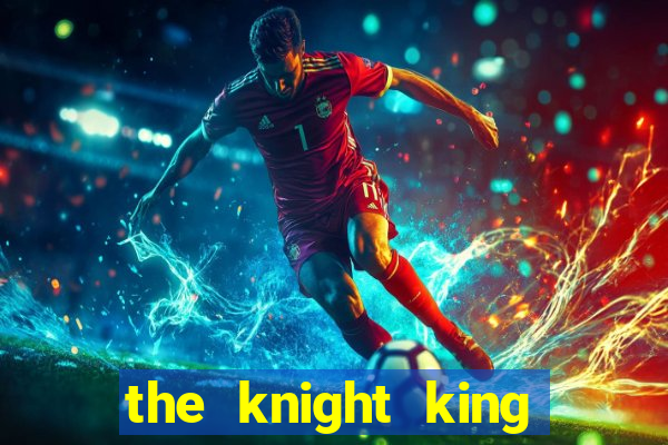 the knight king who returned with a god pt br