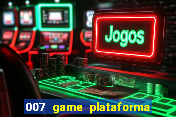 007 game plataforma de jogos