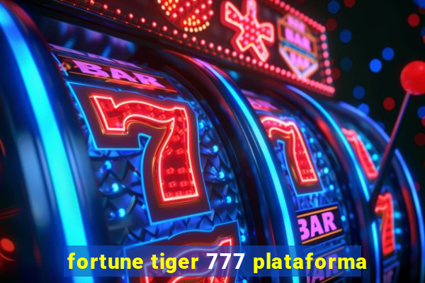 fortune tiger 777 plataforma