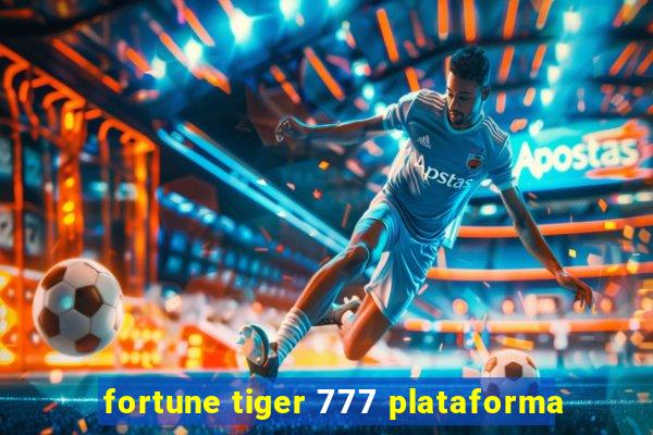 fortune tiger 777 plataforma