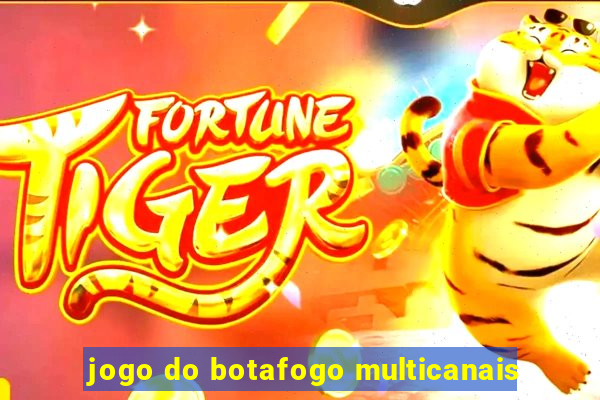 jogo do botafogo multicanais