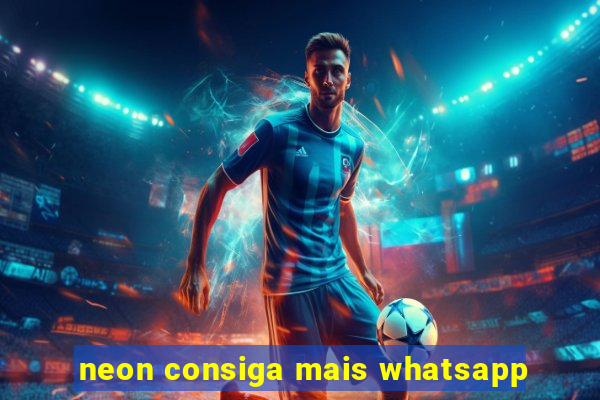 neon consiga mais whatsapp