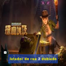 lutador de rua 2 dublado