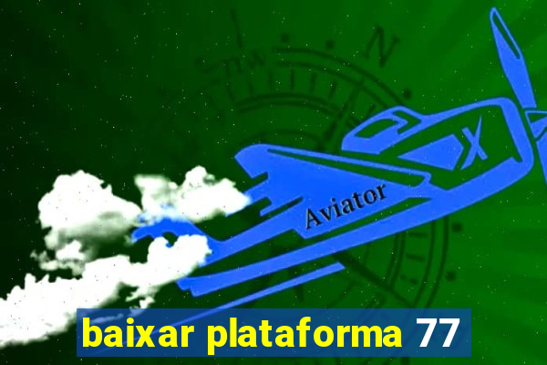 baixar plataforma 77