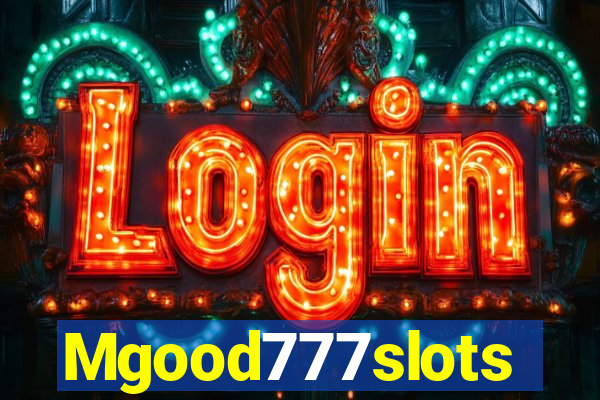 Mgood777slots