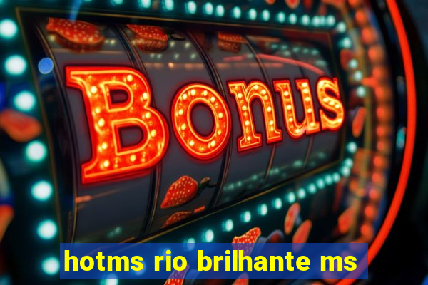 hotms rio brilhante ms