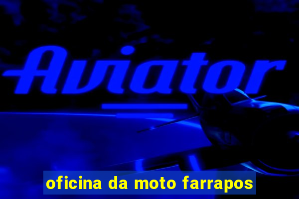 oficina da moto farrapos