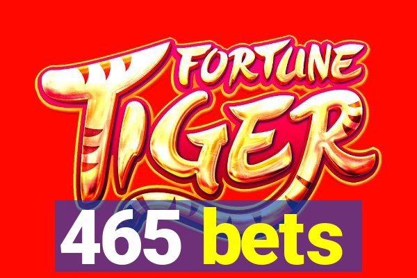 465 bets