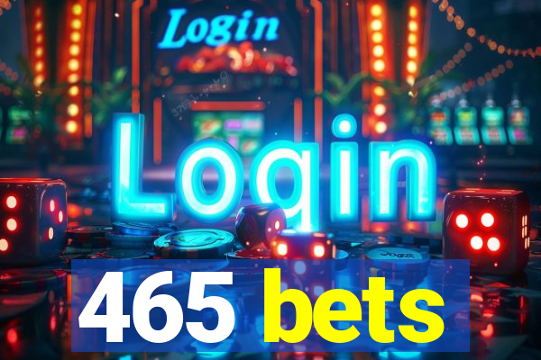 465 bets