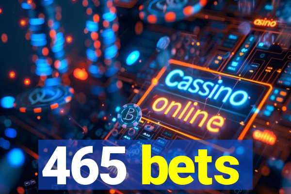 465 bets