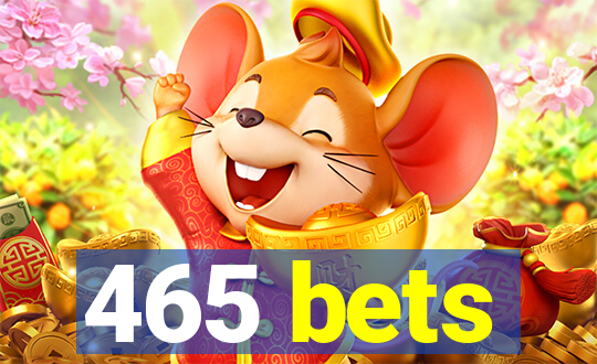 465 bets