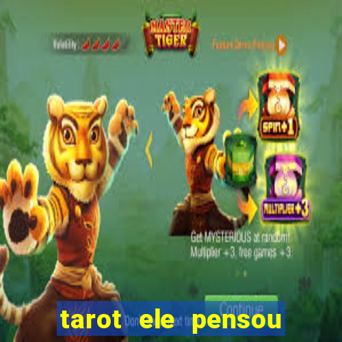 tarot ele pensou em mim hoje