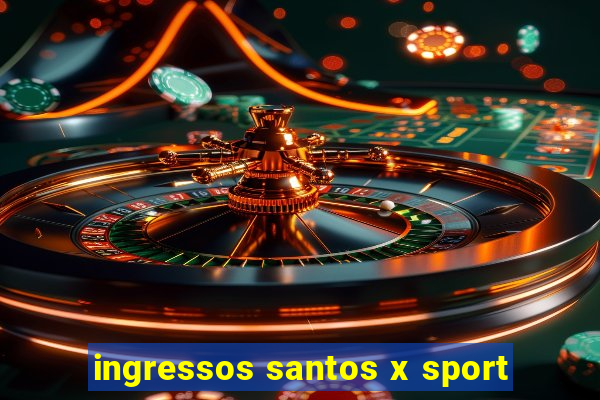 ingressos santos x sport