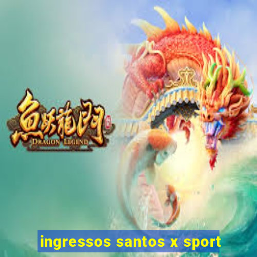 ingressos santos x sport