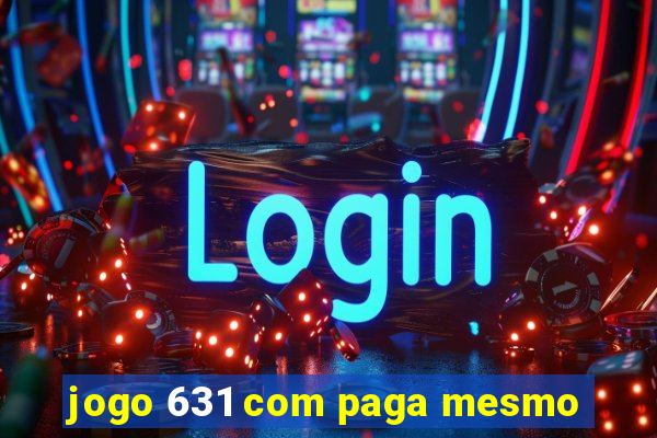 jogo 631 com paga mesmo