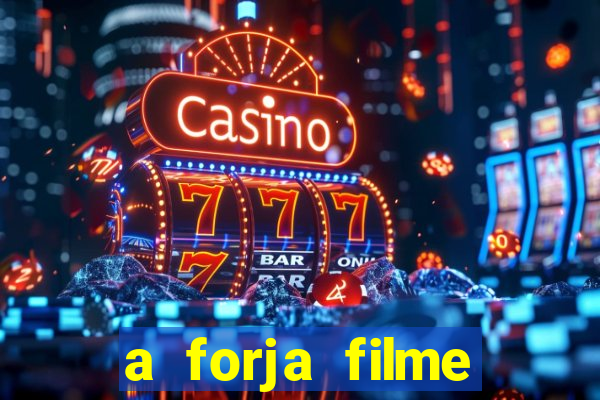 a forja filme completo dublado topflix