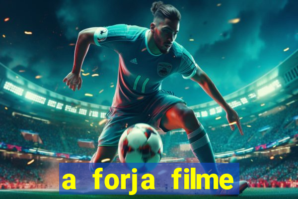 a forja filme completo dublado topflix