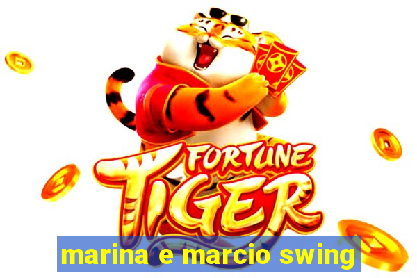 marina e marcio swing