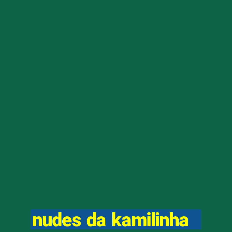 nudes da kamilinha