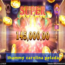 thammy carolina pelada