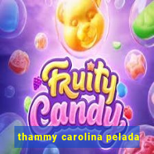 thammy carolina pelada