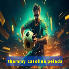 thammy carolina pelada