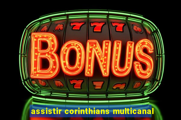 assistir corinthians multicanal