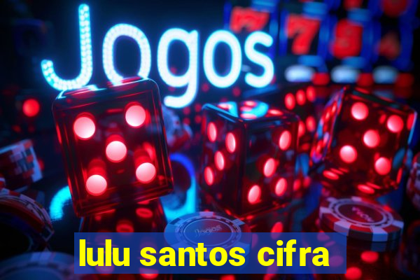 lulu santos cifra