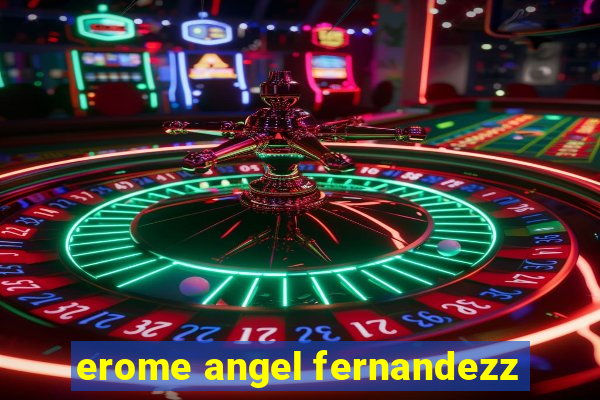 erome angel fernandezz