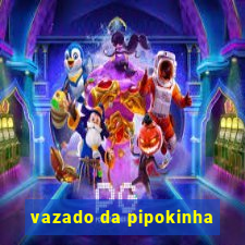 vazado da pipokinha