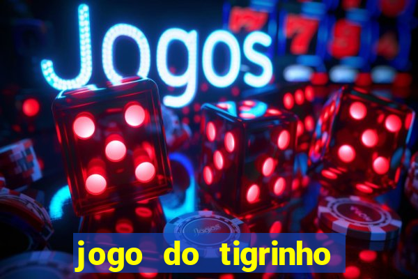 jogo do tigrinho sem depositar nada