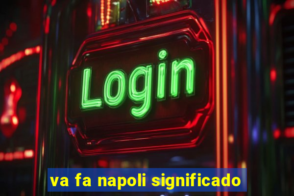 va fa napoli significado