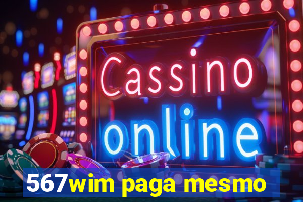 567wim paga mesmo