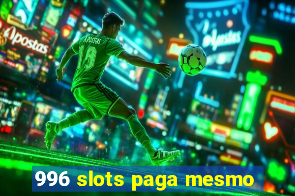 996 slots paga mesmo