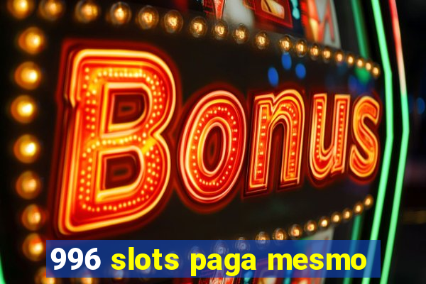 996 slots paga mesmo