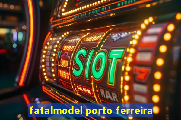 fatalmodel porto ferreira