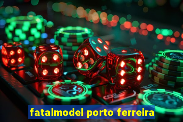 fatalmodel porto ferreira