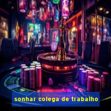 sonhar colega de trabalho