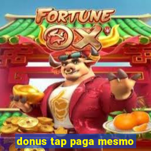 donus tap paga mesmo