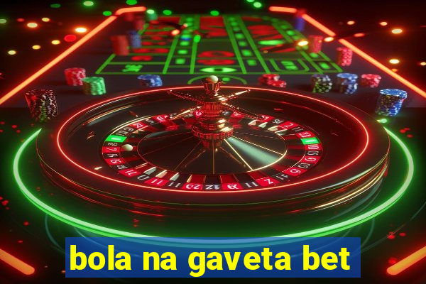 bola na gaveta bet