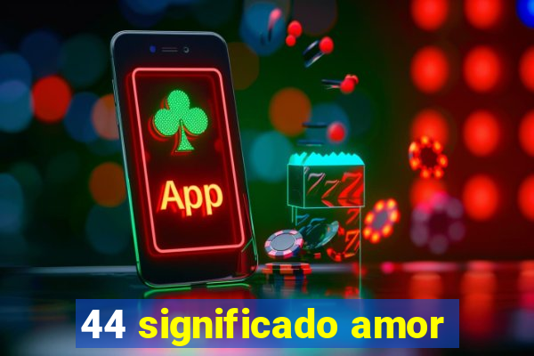 44 significado amor