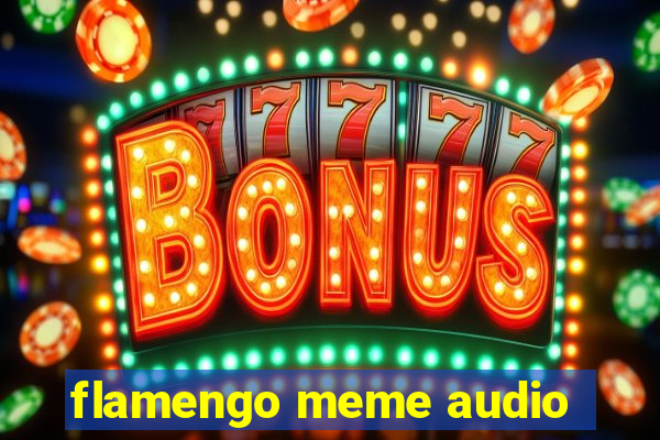 flamengo meme audio