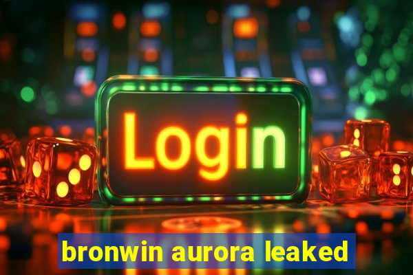 bronwin aurora leaked