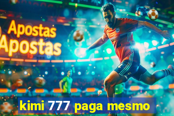 kimi 777 paga mesmo