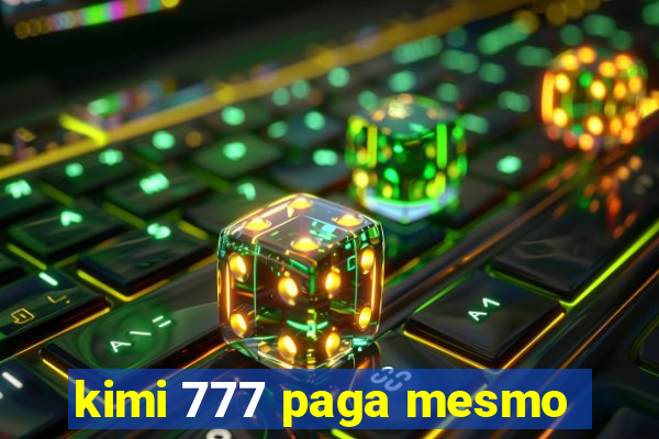 kimi 777 paga mesmo