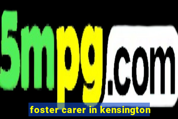 foster carer in kensington