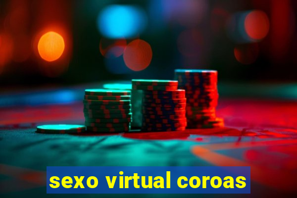 sexo virtual coroas