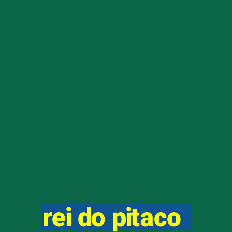 rei do pitaco